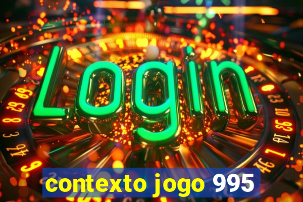 contexto jogo 995